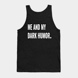 Me and my dark humor. Tank Top